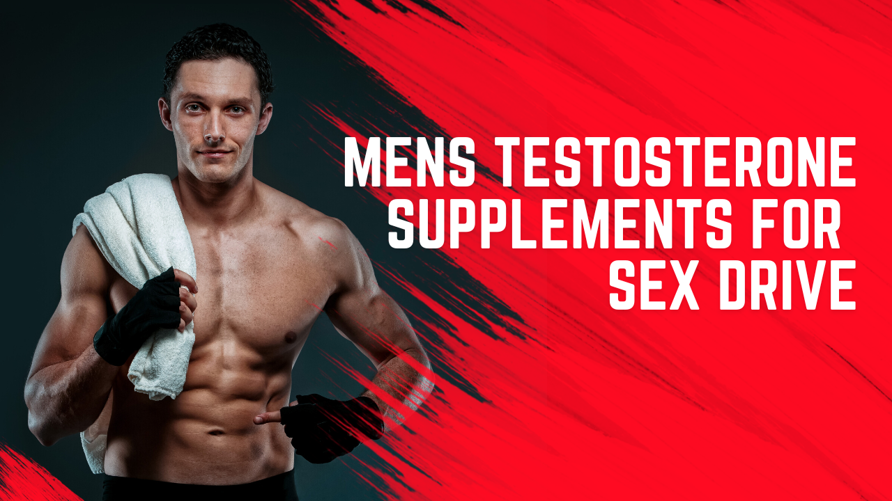 Mens Testosterone Supplements for Sex Drive